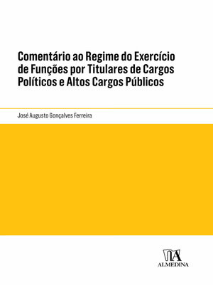 cover image of Comentário ao Regime do Exercício de Funções por Titulares de Cargos Políticos e Altos Cargos Públicos